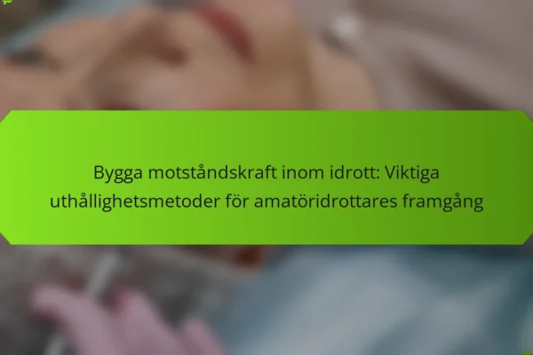 Bygga motståndskraft inom idrott: Viktiga uthållighetsmetoder för amatöridrottares framgång