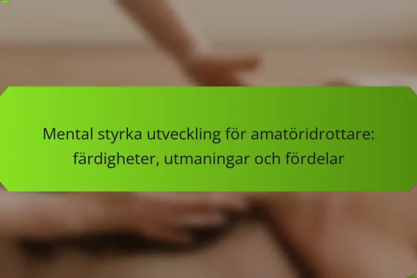 Mental styrka utveckling för amatöridrottare: färdigheter, utmaningar och fördelar