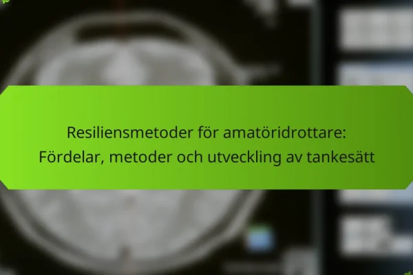 Resiliensmetoder för amatöridrottare: Fördelar, metoder och utveckling av tankesätt