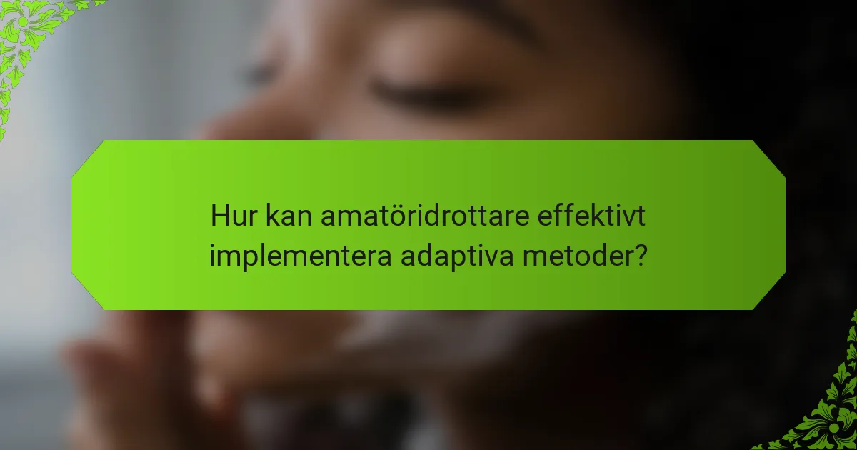 Hur kan amatöridrottare effektivt implementera adaptiva metoder?