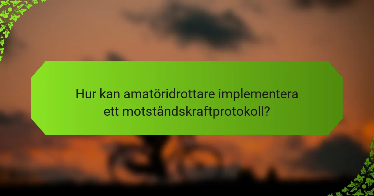 Hur kan amatöridrottare implementera ett motståndskraftprotokoll?