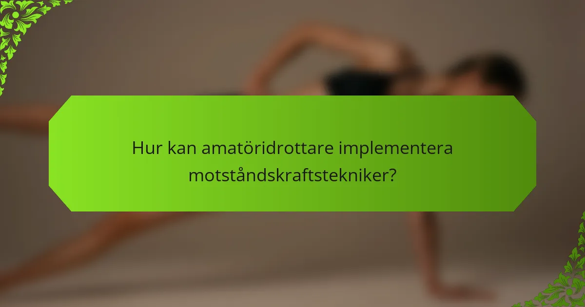 Hur kan amatöridrottare implementera motståndskraftstekniker?