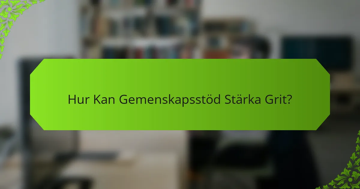 Hur Kan Gemenskapsstöd Stärka Grit?