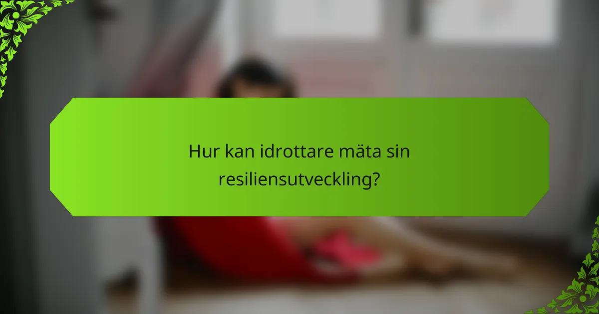Hur kan idrottare mäta sin resiliensutveckling?