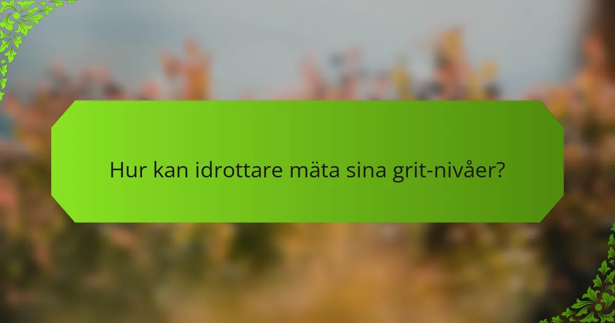 Hur kan idrottare mäta sina grit-nivåer?