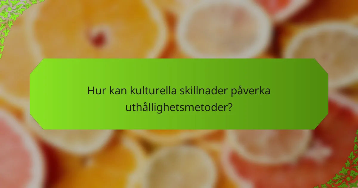 Hur kan kulturella skillnader påverka uthållighetsmetoder?