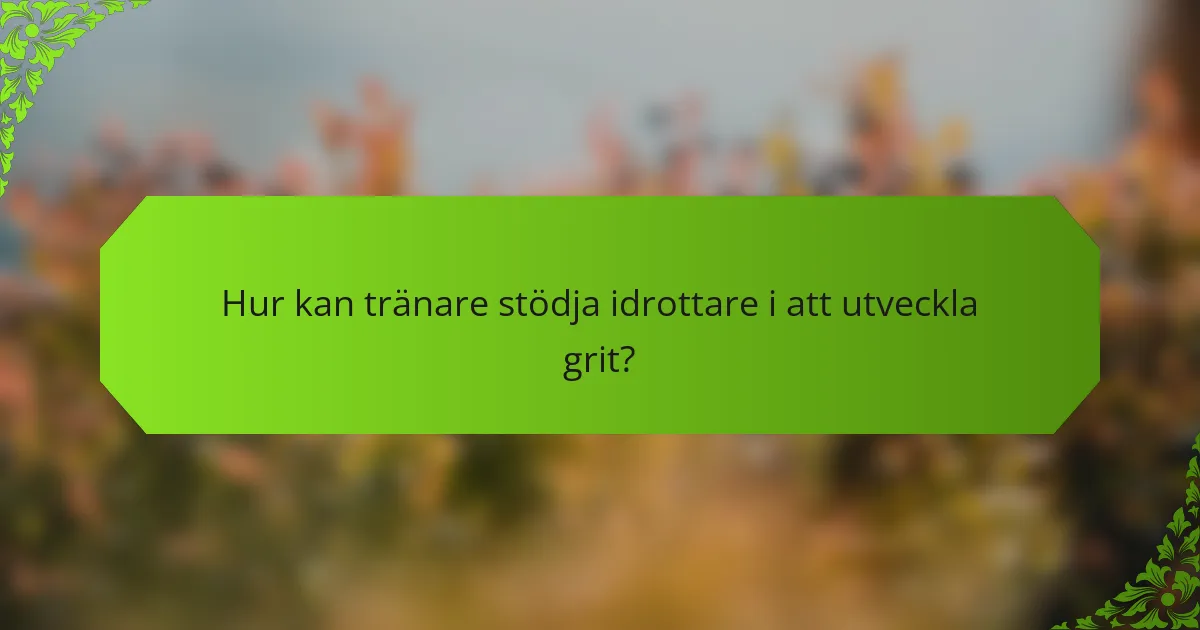 Hur kan tränare stödja idrottare i att utveckla grit?