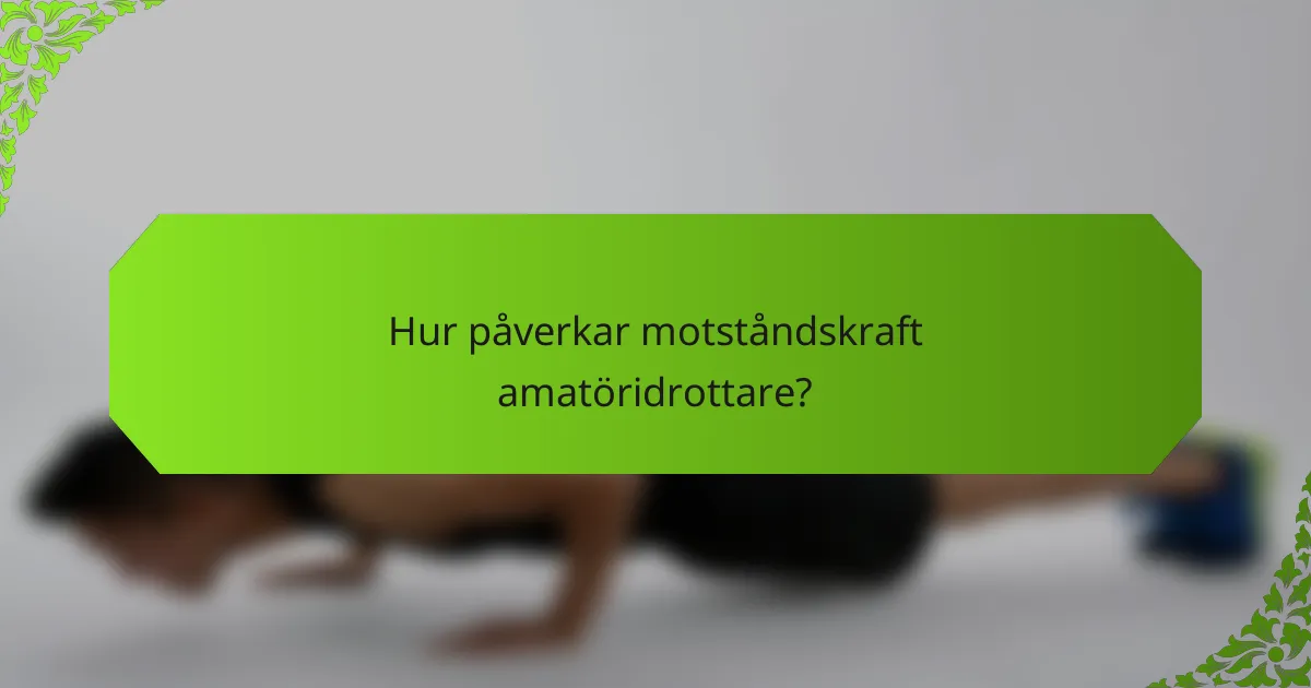 Hur påverkar motståndskraft amatöridrottare?