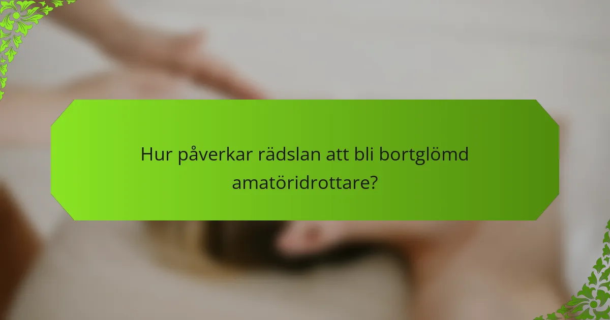Hur påverkar rädslan att bli bortglömd amatöridrottare?