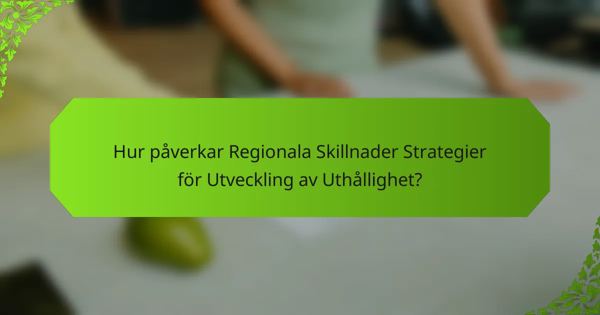 Hur påverkar Regionala Skillnader Strategier för Utveckling av Uthållighet?