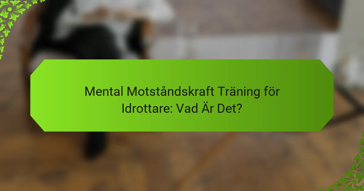 Mental Motståndskraft Träning för Idrottare: Vad Är Det?