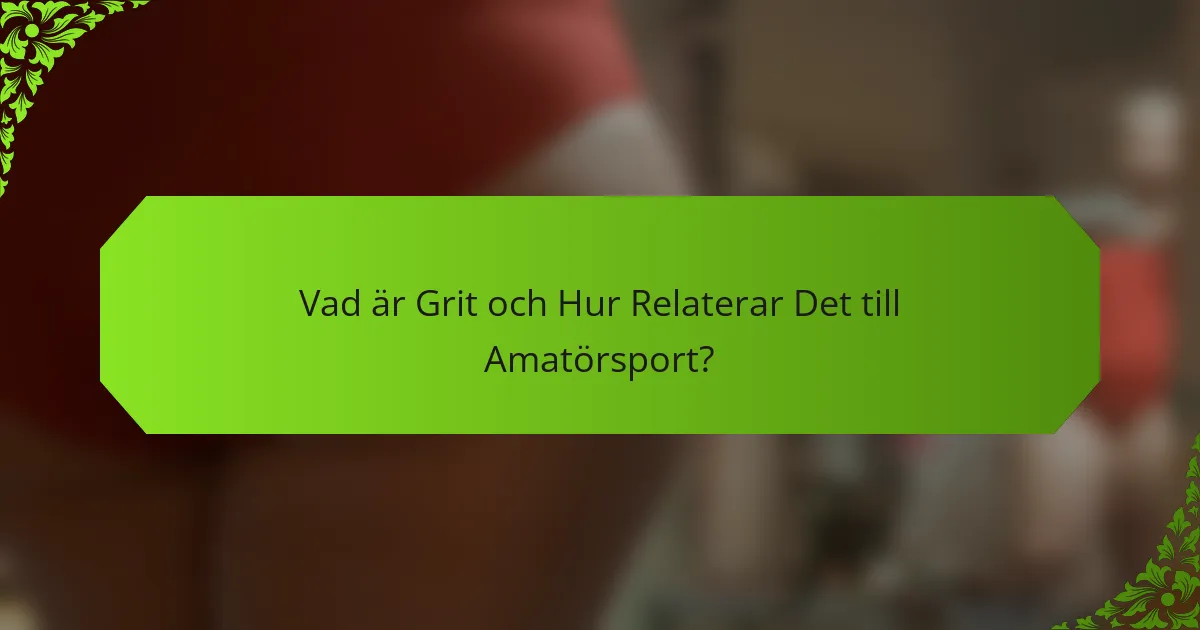 Vad är Grit och Hur Relaterar Det till Amatörsport?