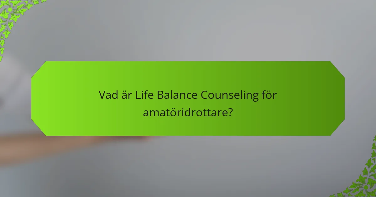 Vad är Life Balance Counseling för amatöridrottare?