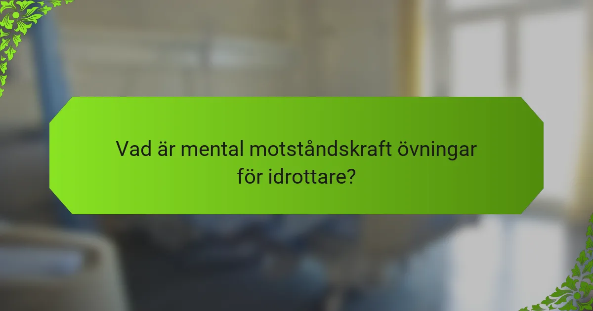Vad är mental motståndskraft övningar för idrottare?