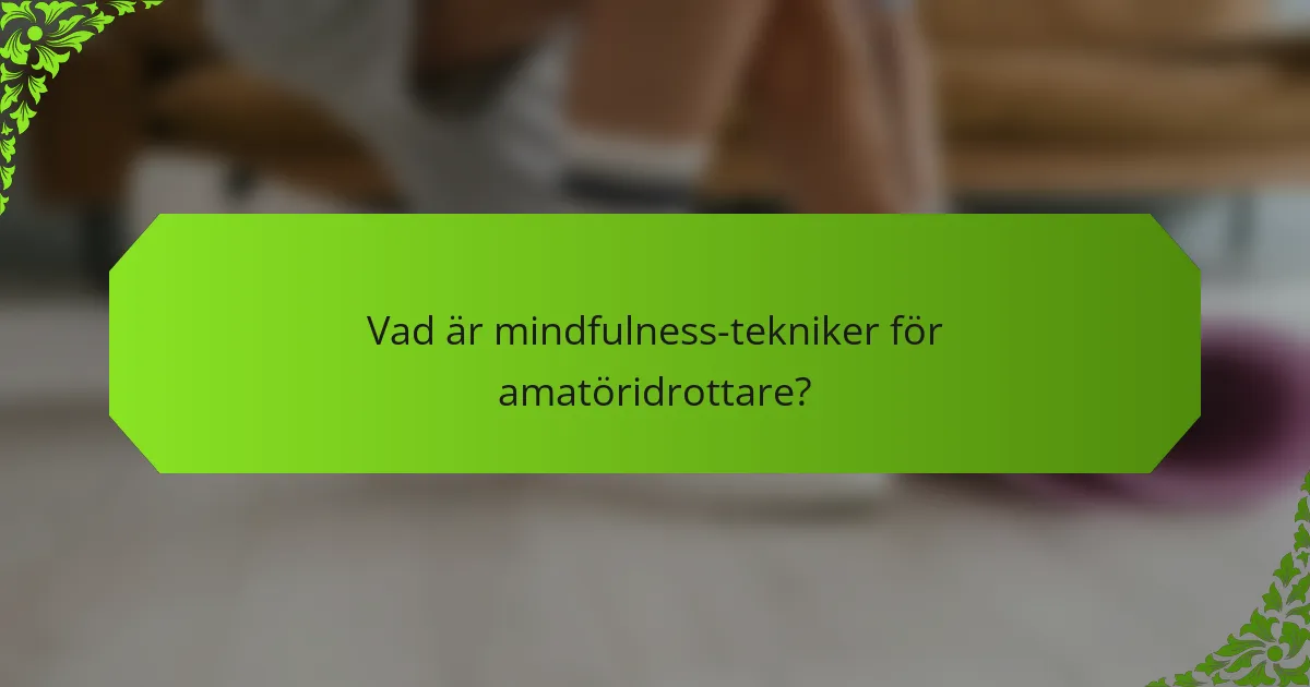 Vad är mindfulness-tekniker för amatöridrottare?