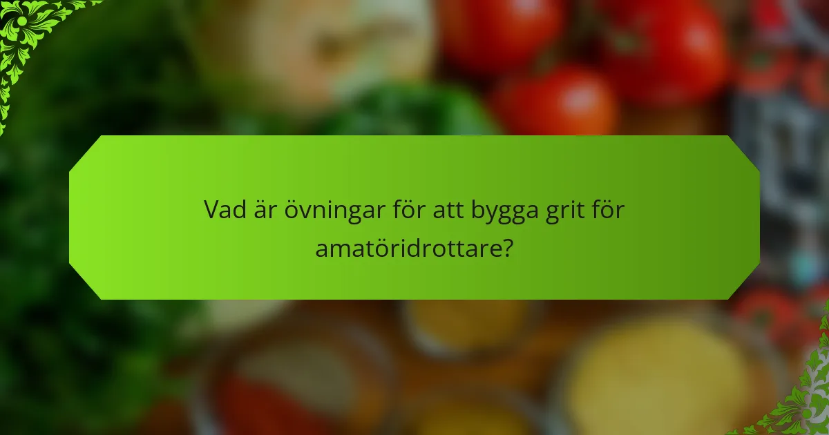 Vad är övningar för att bygga grit för amatöridrottare?
