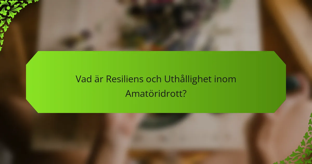 Vad är resiliens och uthållighet inom amatöridrott?