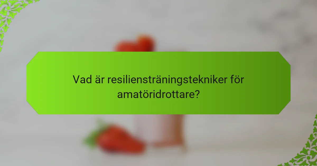 Vad är resiliensträningstekniker för amatöridrottare?