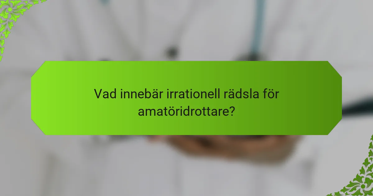 Vad innebär irrationell rädsla för amatöridrottare?