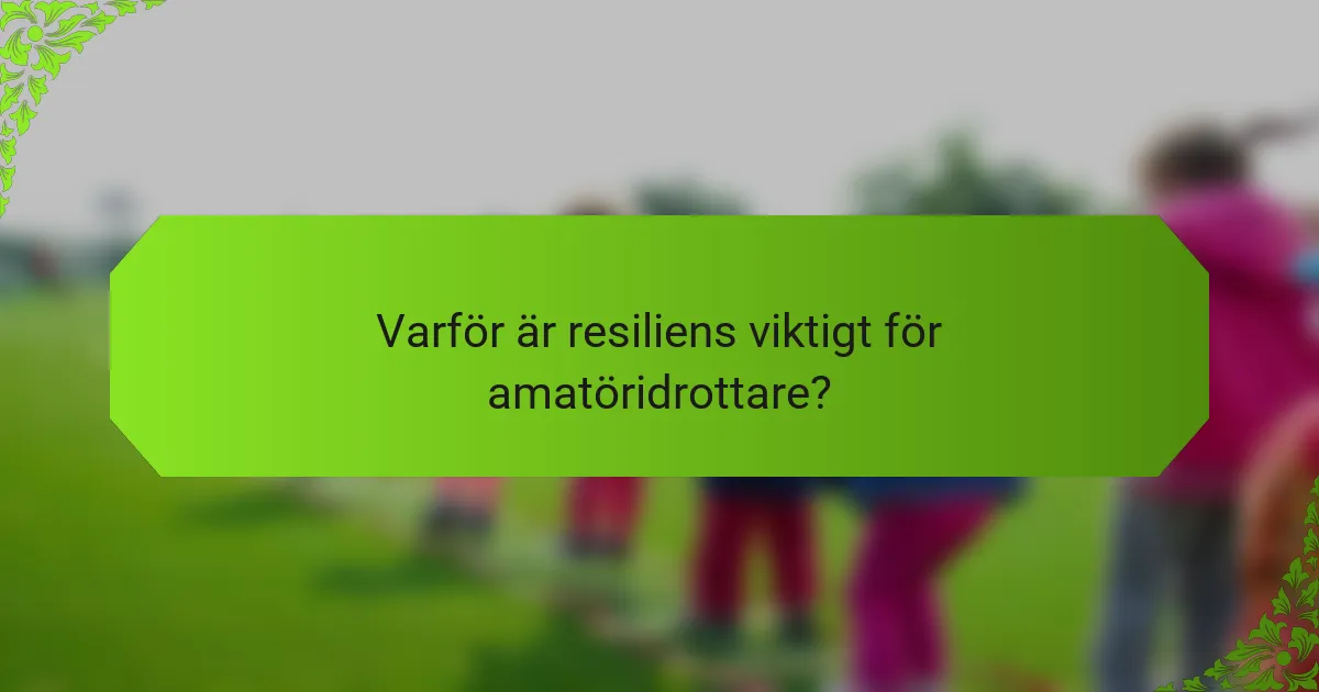 Varför är resiliens viktigt för amatöridrottare?