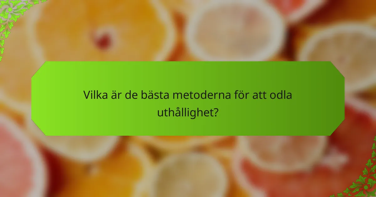Vilka är de bästa metoderna för att odla uthållighet?