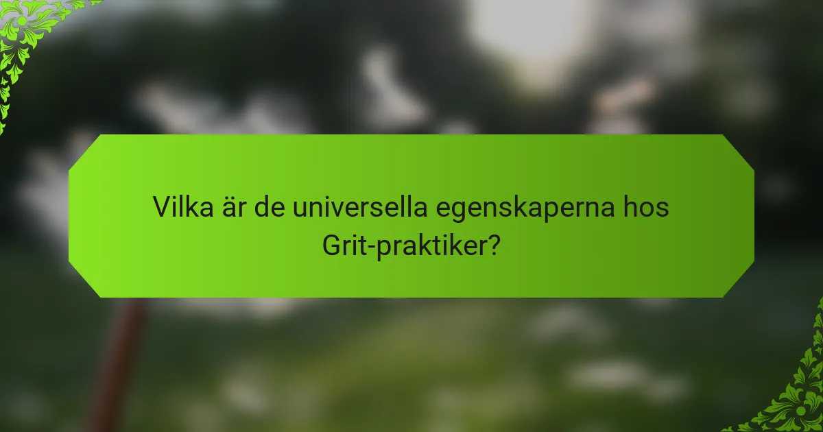 Vilka är de universella egenskaperna hos Grit-praktiker?