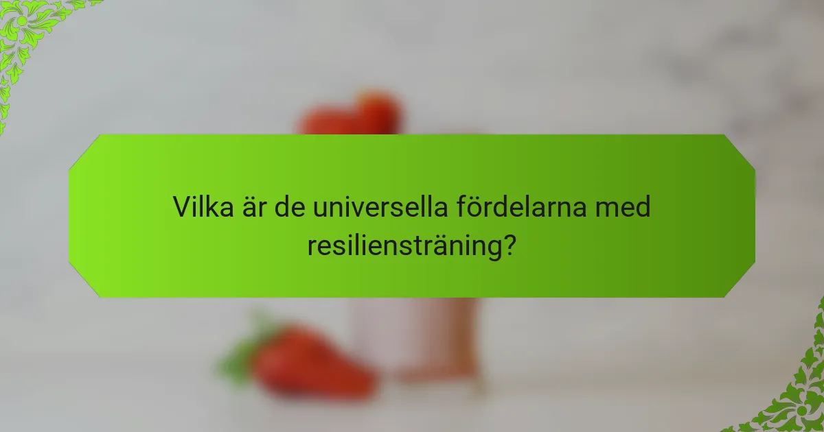 Vilka är de universella fördelarna med resiliensträning?