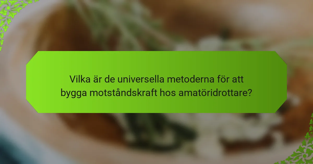 Vilka är de universella metoderna för att bygga motståndskraft hos amatöridrottare?