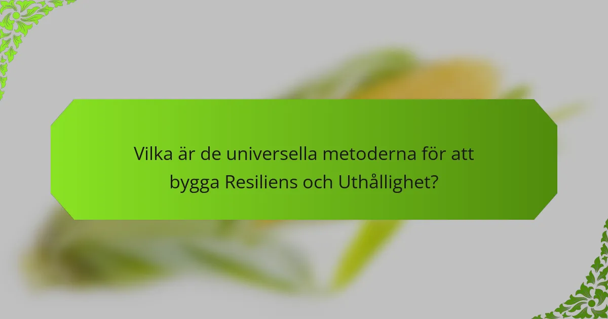Vilka är de universella metoderna för att bygga Resiliens och Uthållighet?