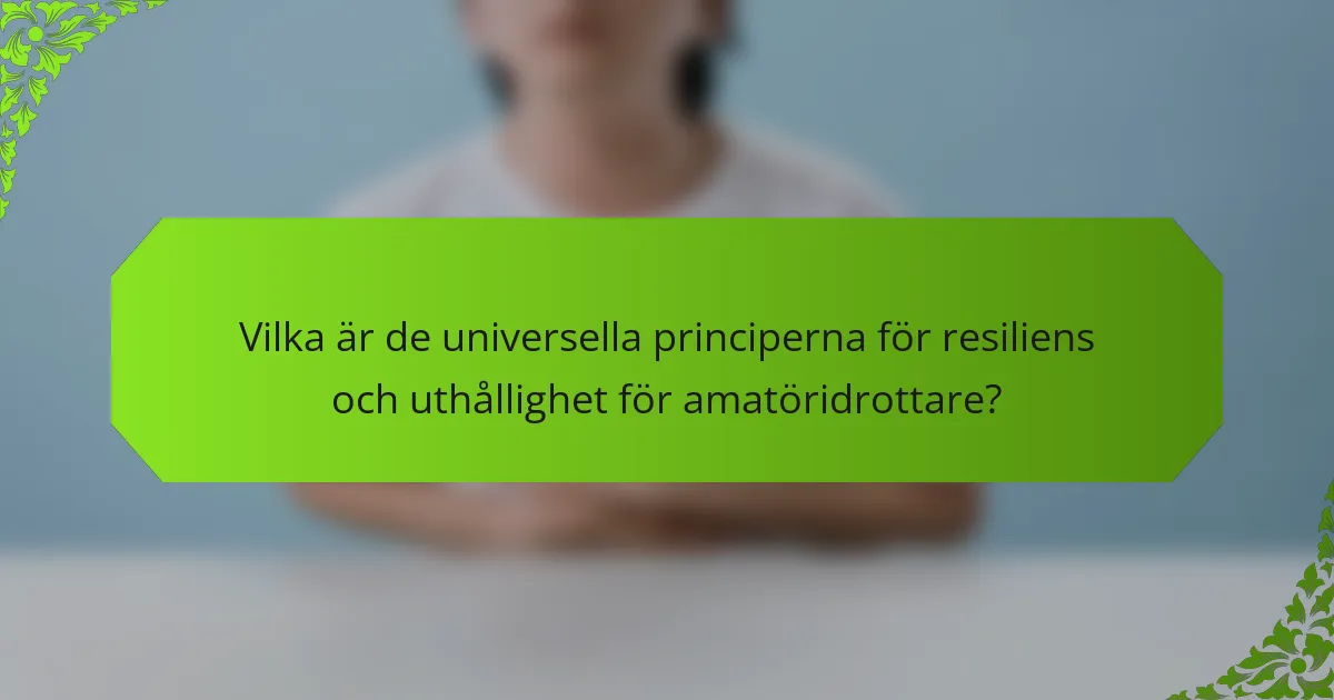 Vilka är de universella principerna för resiliens och uthållighet för amatöridrottare?
