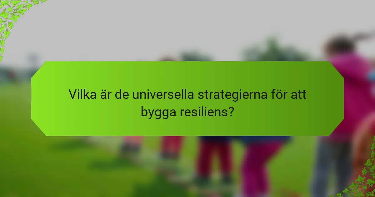 Vilka är de universella strategierna för att bygga resiliens?