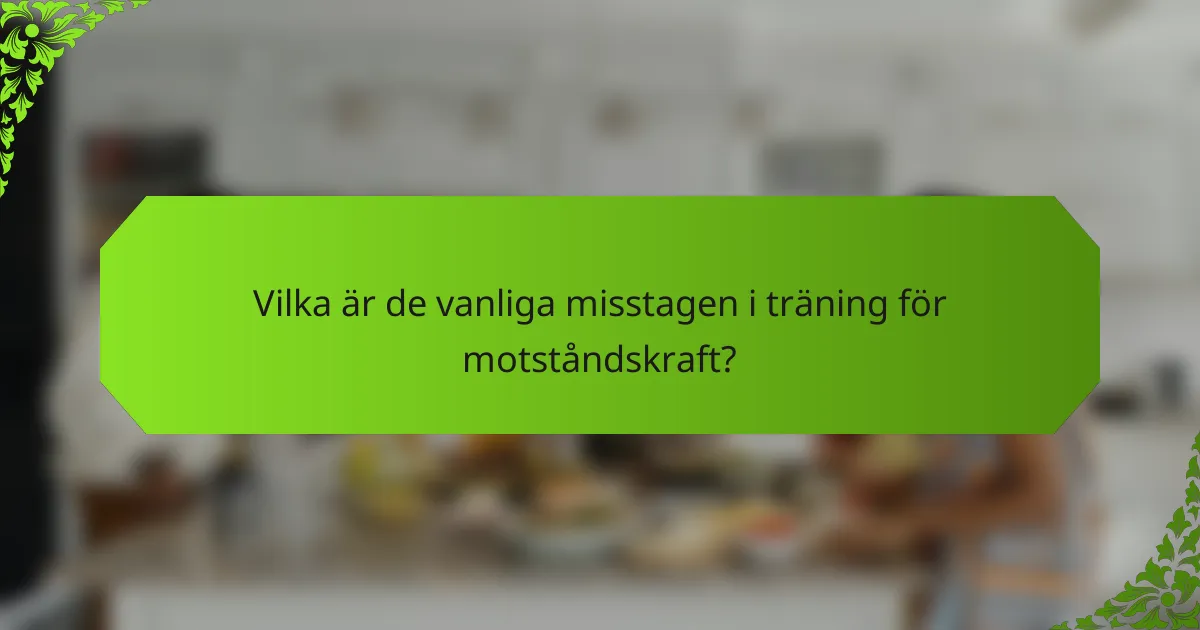 Vilka är de vanliga misstagen i träning för motståndskraft?