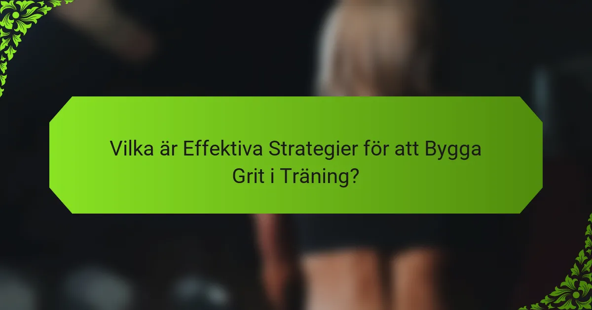 Vilka är Effektiva Strategier för att Bygga Grit i Träning?