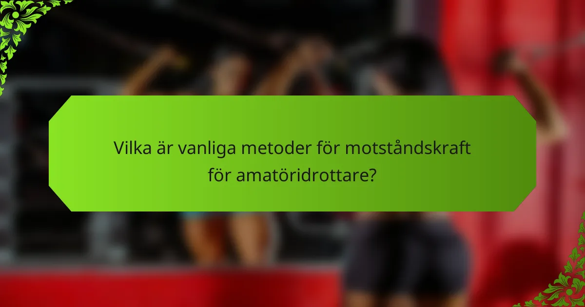 Vilka är vanliga metoder för motståndskraft för amatöridrottare?