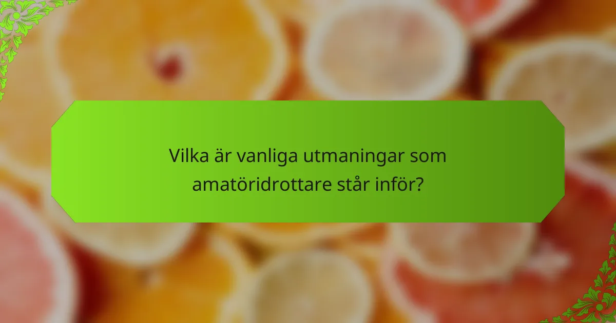 Vilka är vanliga utmaningar som amatöridrottare står inför?