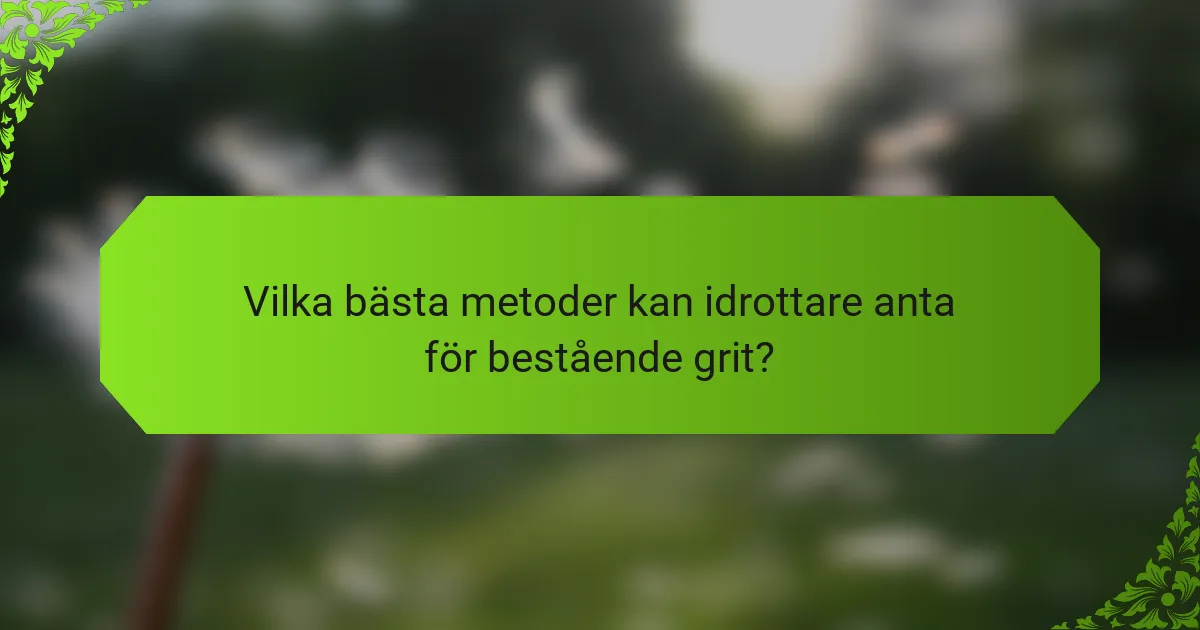 Vilka bästa metoder kan idrottare anta för bestående grit?