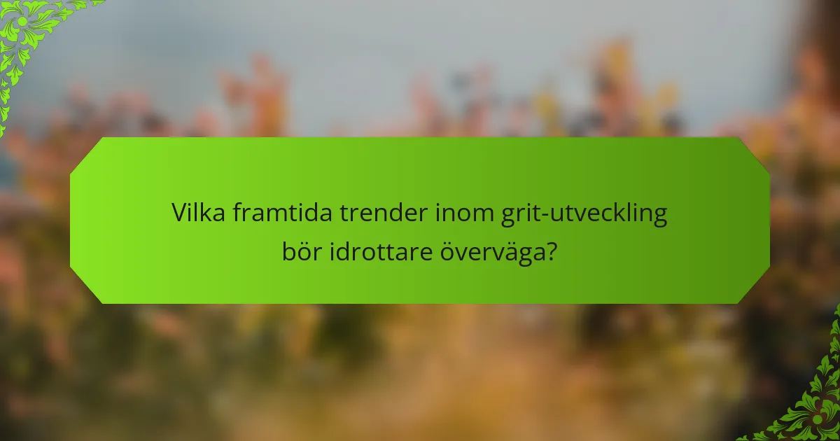 Vilka framtida trender inom grit-utveckling bör idrottare överväga?