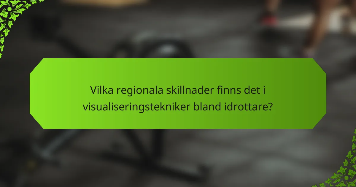 Vilka regionala skillnader finns det i visualiseringstekniker bland idrottare?