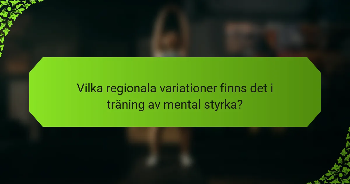 Vilka regionala variationer finns det i träning av mental styrka?