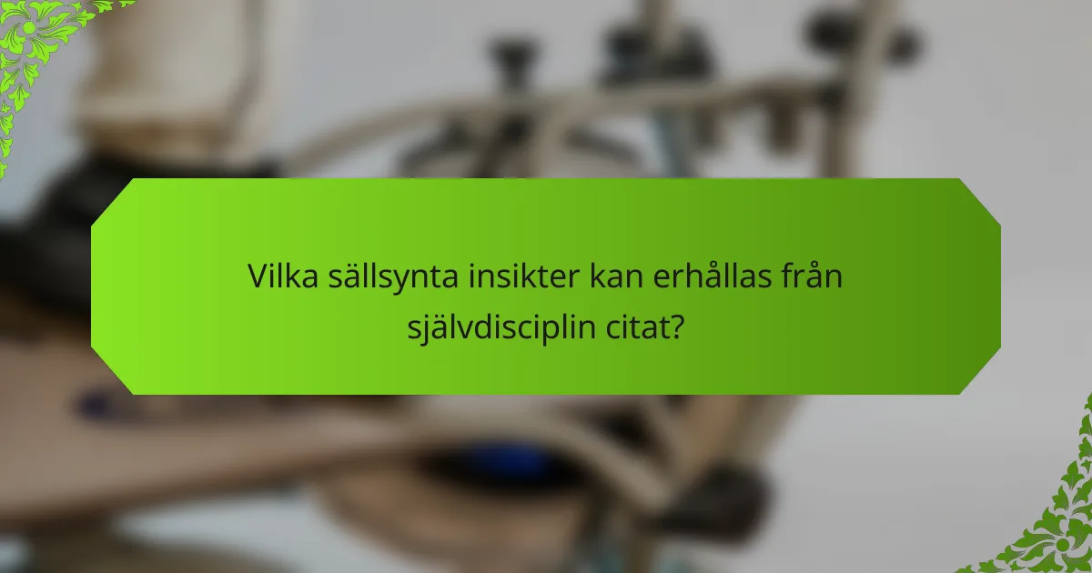 Vilka sällsynta insikter kan erhållas från självdisciplin citat?