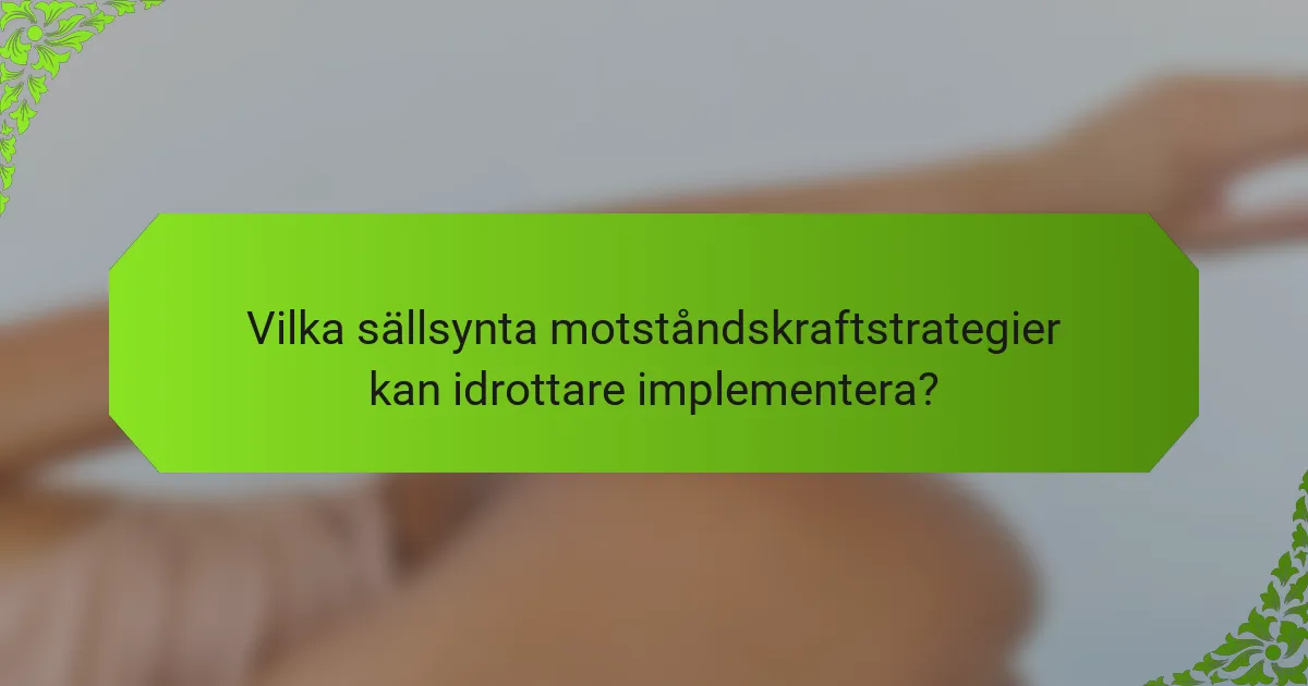 Vilka sällsynta motståndskraftstrategier kan idrottare implementera?