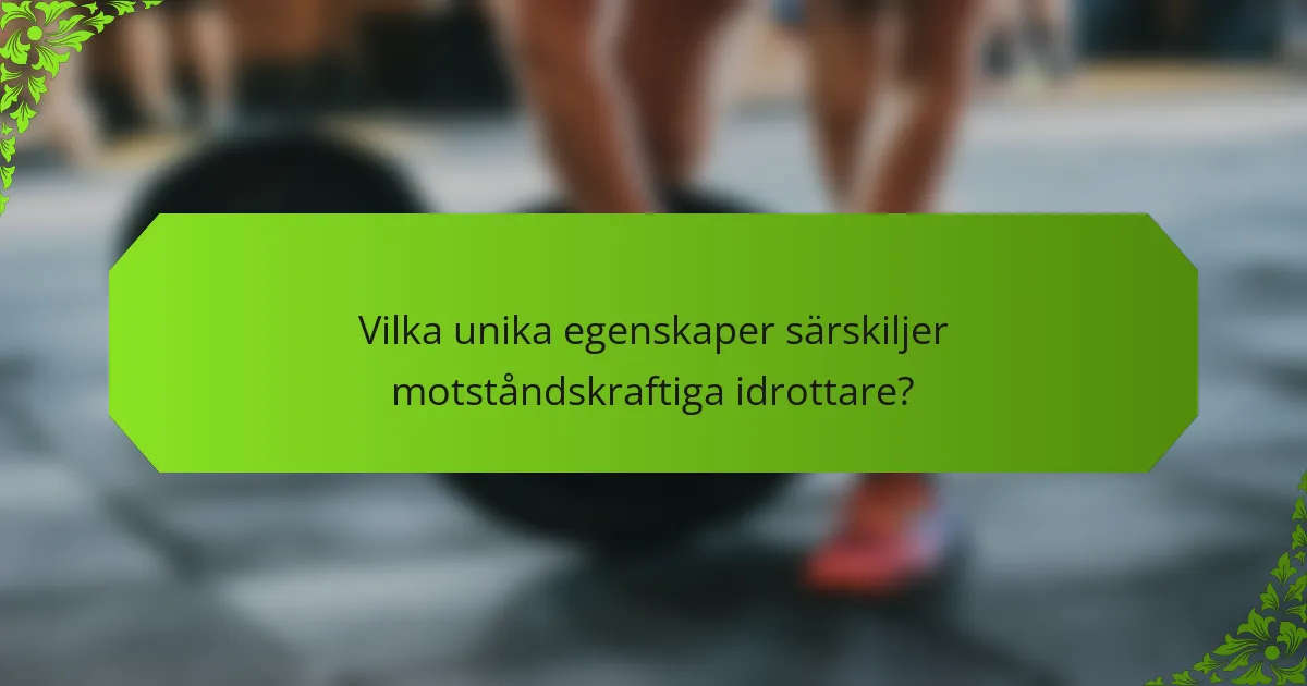 Vilka unika egenskaper särskiljer motståndskraftiga idrottare?