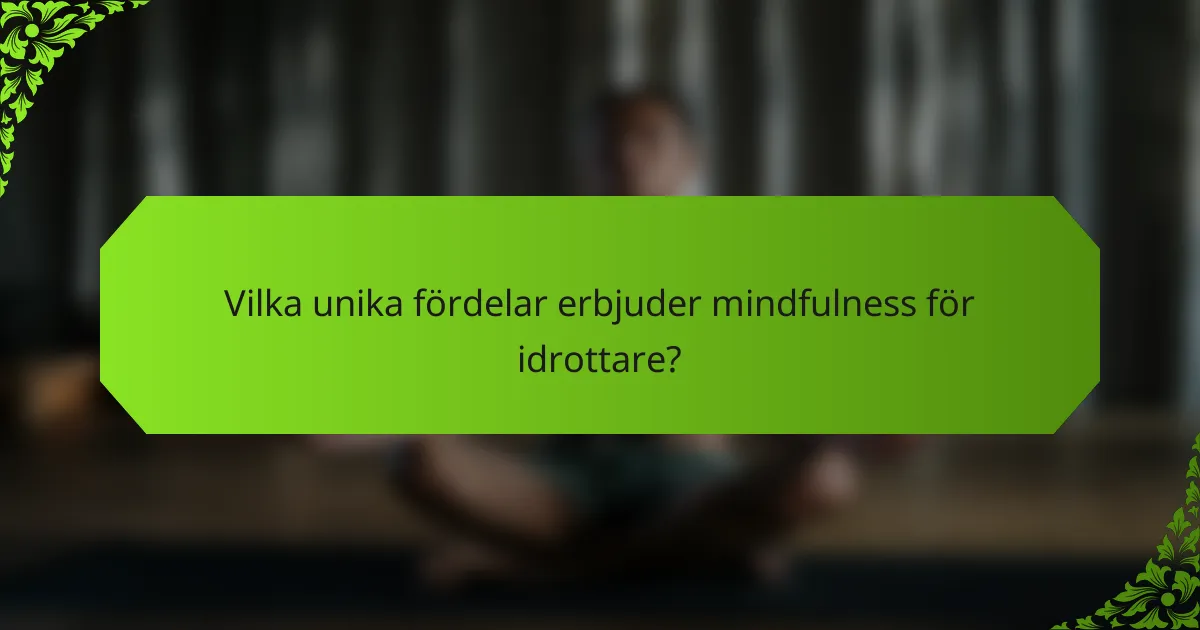 Vilka unika fördelar erbjuder mindfulness för idrottare?
