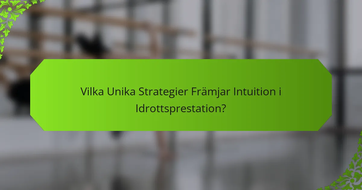 Vilka Unika Strategier Främjar Intuition i Idrottsprestation?
