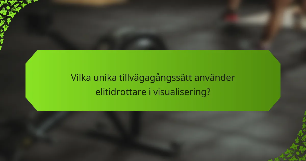 Vilka unika tillvägagångssätt använder elitidrottare i visualisering?