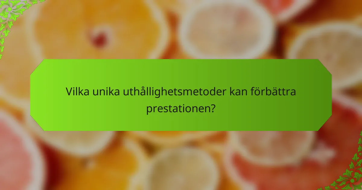Vilka unika uthållighetsmetoder kan förbättra prestationen?