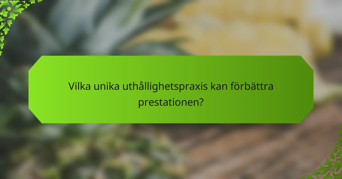 Vilka unika uthållighetspraxis kan förbättra prestationen?