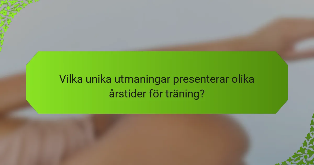 Vilka unika utmaningar presenterar olika årstider för träning?