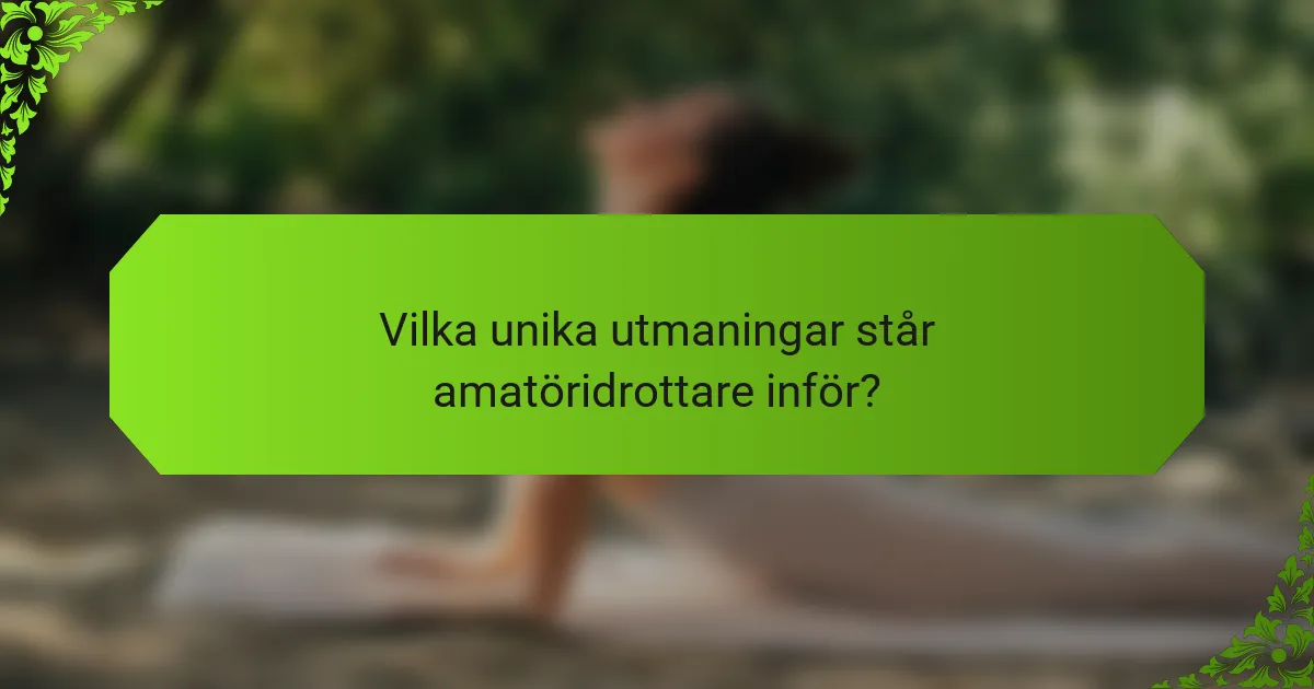 Vilka unika utmaningar står amatöridrottare inför?