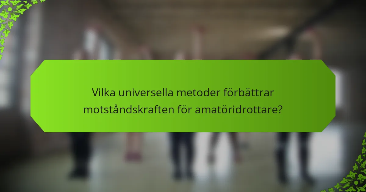 Vilka universella metoder förbättrar motståndskraften för amatöridrottare?